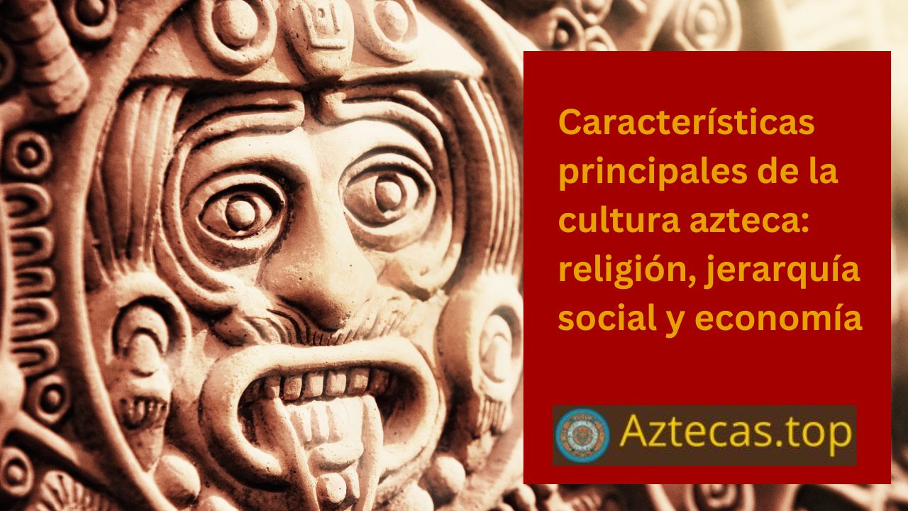 Características Principales De La Cultura Azteca 9409